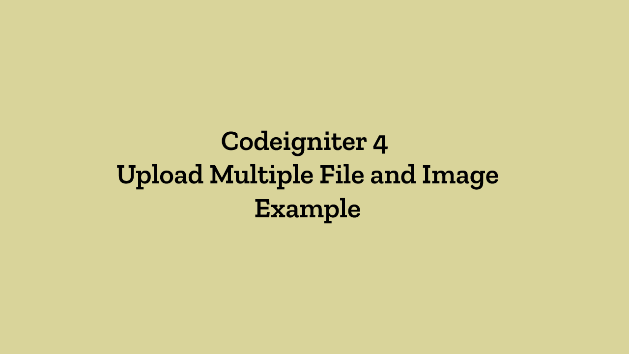 Codeigniter 4 - Upload Multiple File and Image Example