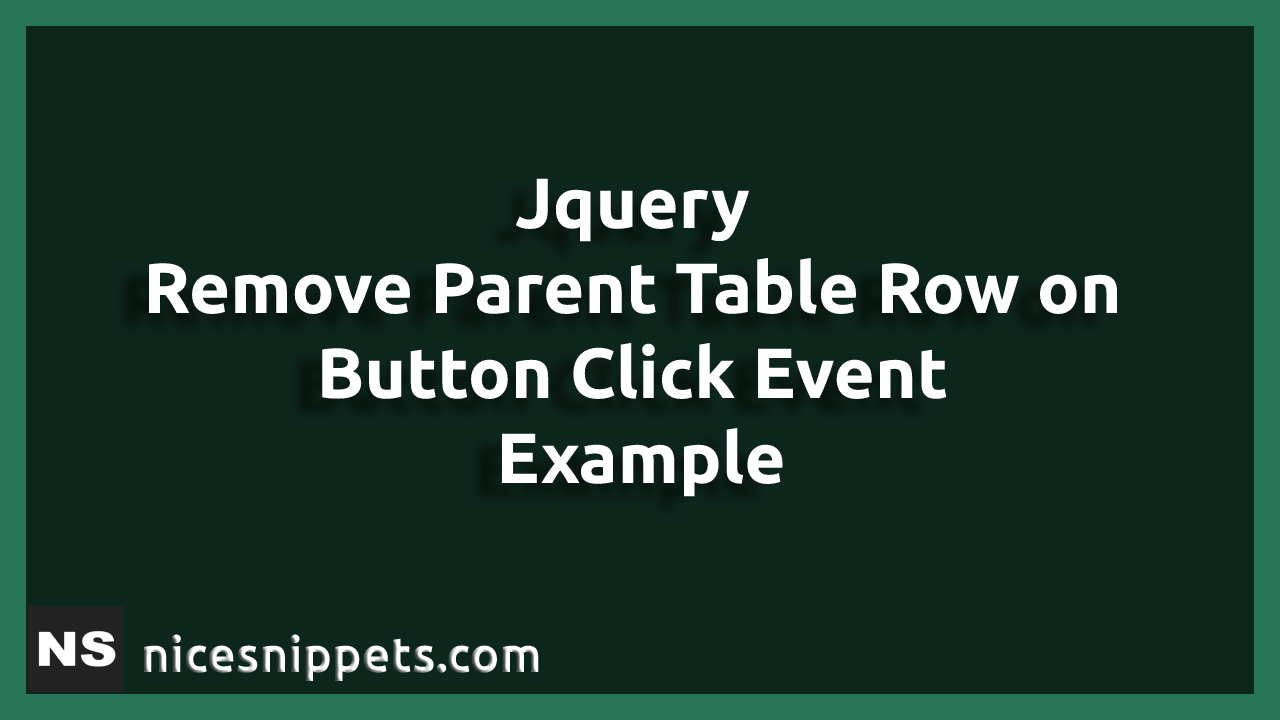 JQuery - Remove Parent Table Row on Button Click Event Example