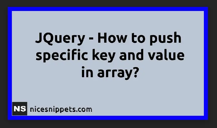JQuery - How To Push Specific Key And Value In Array?