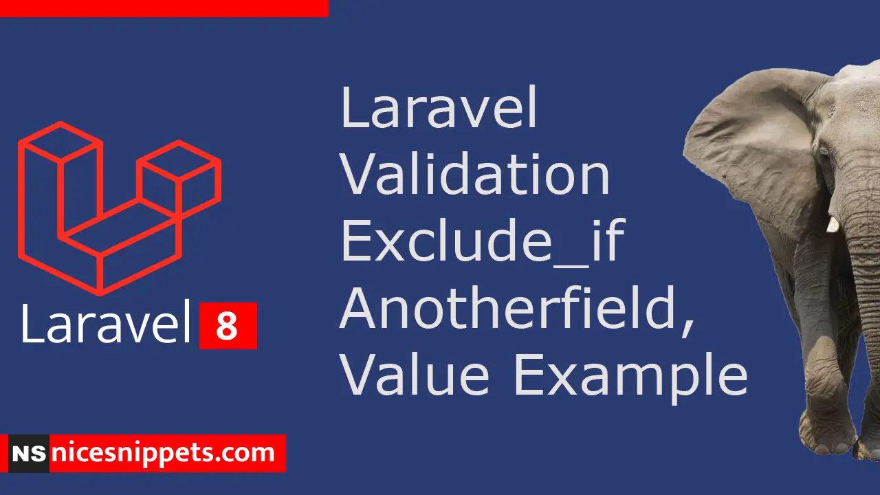 Laravel Validation Exclude_if Anotherfield,Value Example