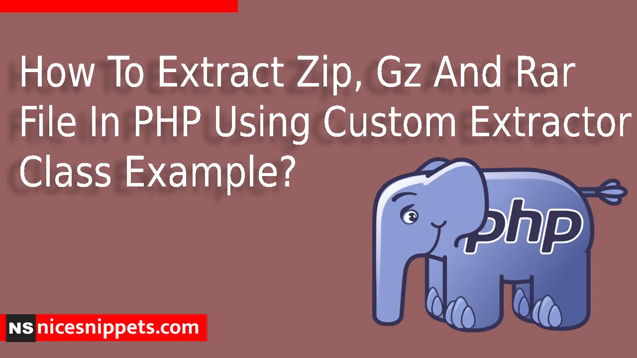 How To Extract Zip, Gz And Rar File In PHP Using Custom Extractor Class Example?