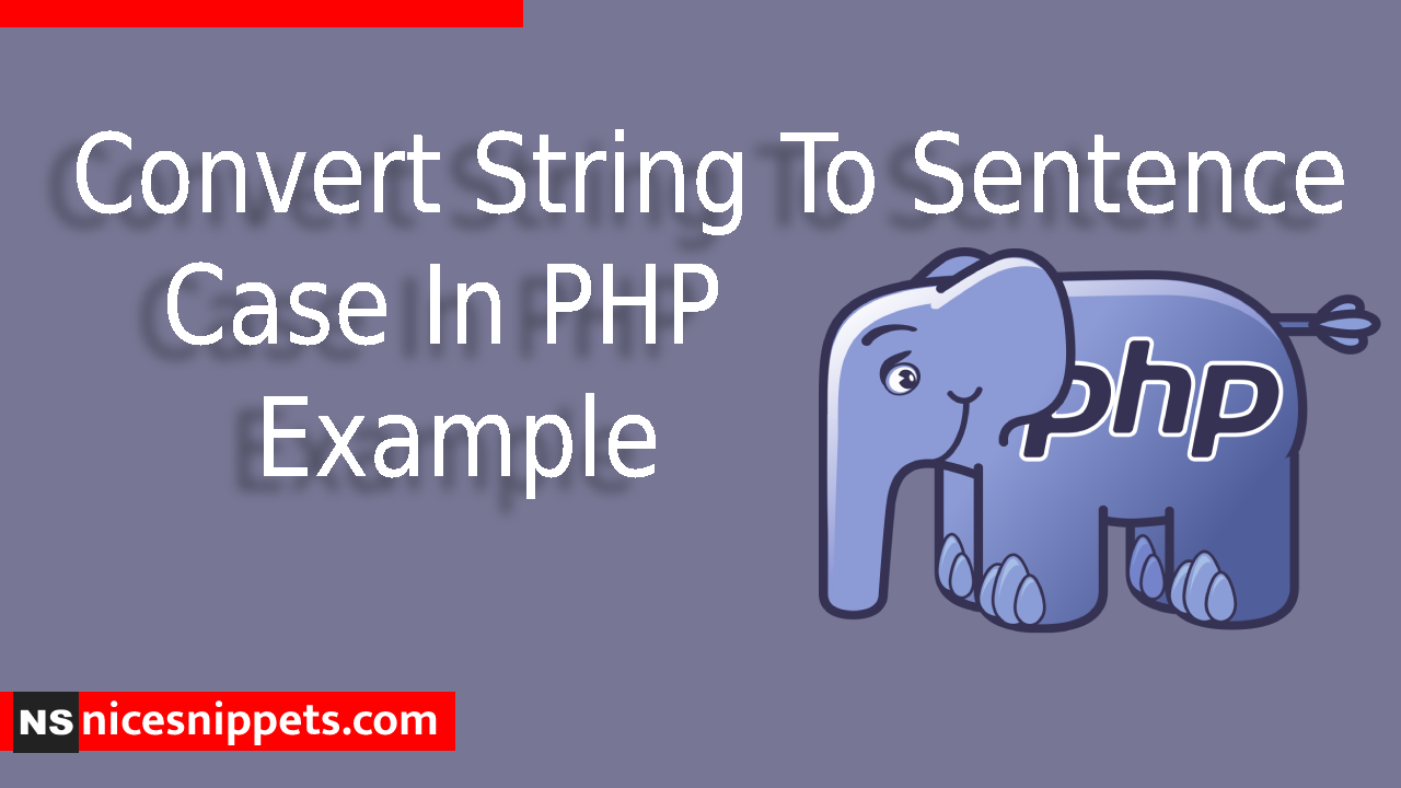 Convert String To Sentence Case In PHP Example