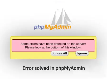 Error Solved "Some Errors Have Been Detected On The Server, Please Look At The Bottom Of This Window." In PhpMyAdmin