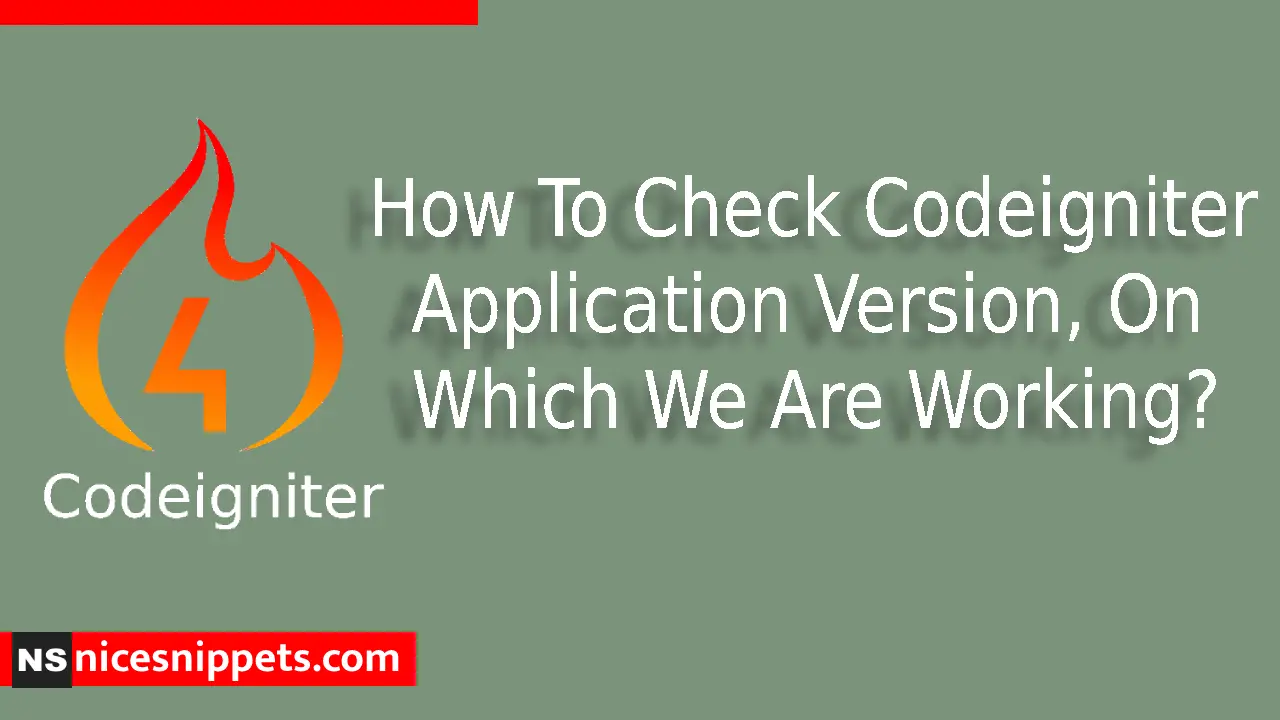 How To Check Codeigniter Application Version, On Which We Are Working?