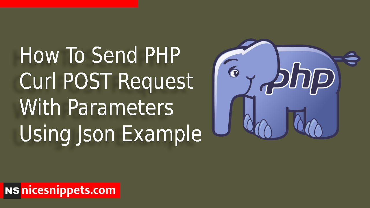 How To Send PHP Curl POST Request With Parameters Using Json Example