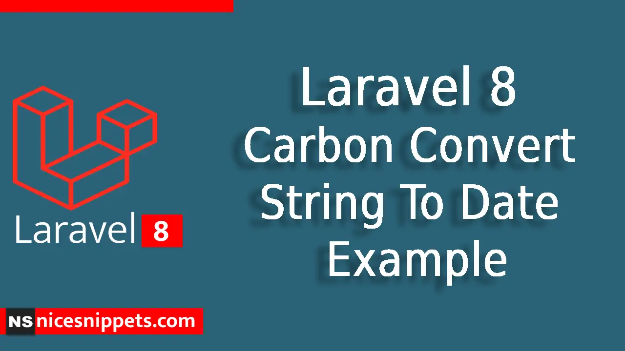Laravel 8 Carbon Convert String To Date Example