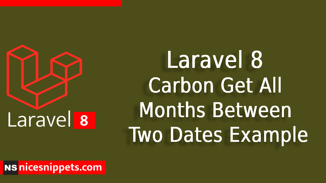Laravel 8 Carbon Get All Months Between Two Dates Example