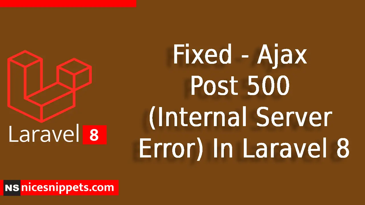 Fixed - Ajax Post 500 (Internal Server Error) In Laravel 8