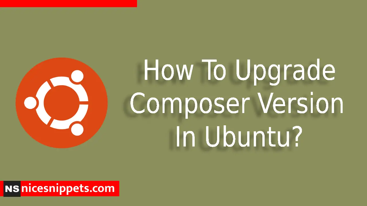 How To Upgrade Composer Version In Ubuntu?