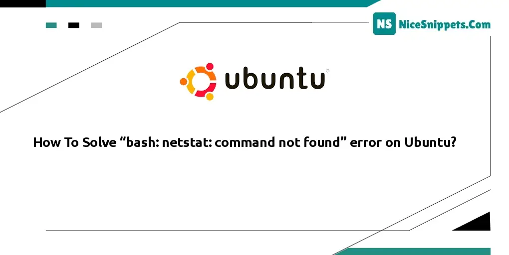 How To Solve “bash: netstat: command not found” error on Ubuntu?