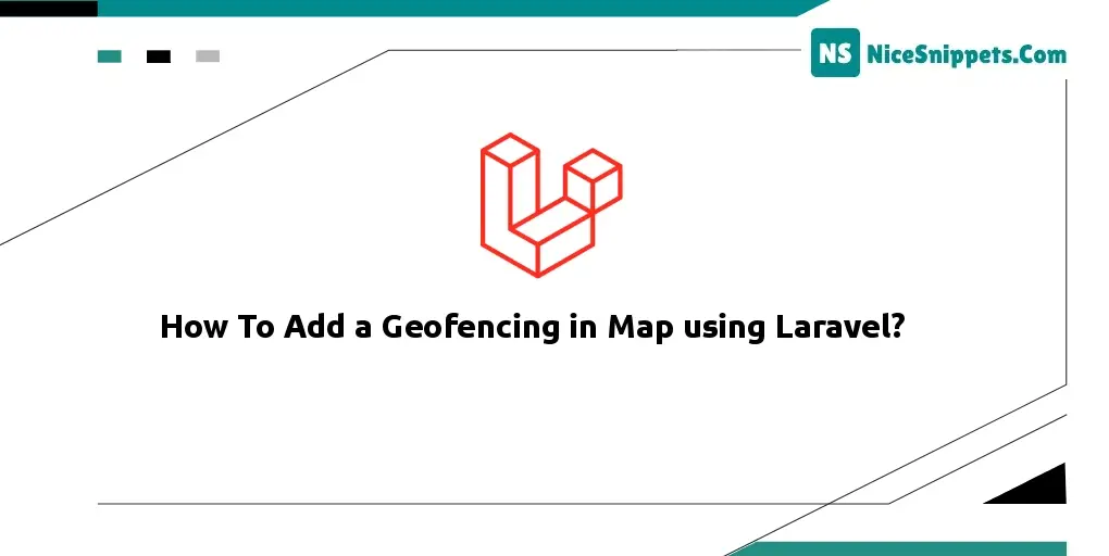 How To Add a Geofencing in Map using Laravel?