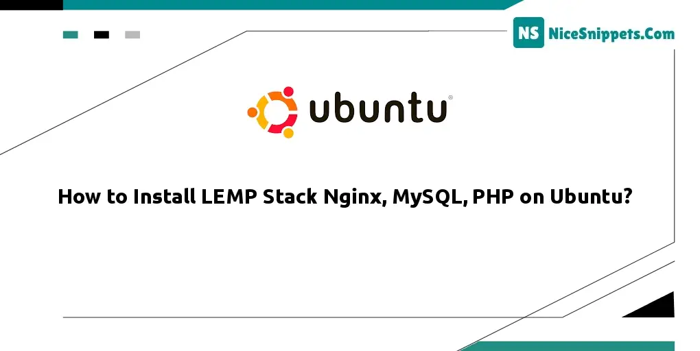 How to Install LEMP Stack Nginx, MySQL, PHP on Ubuntu?